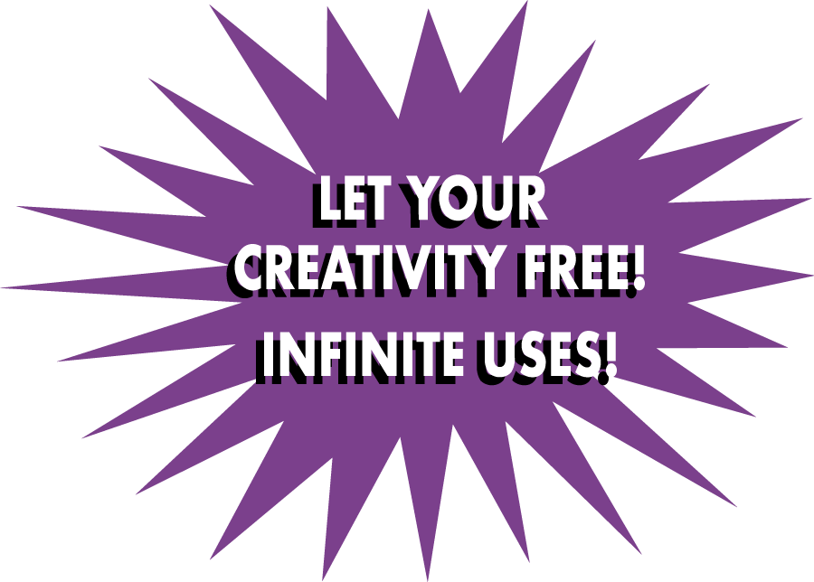 Let Your Creativeity Free! Inifinite Uses!